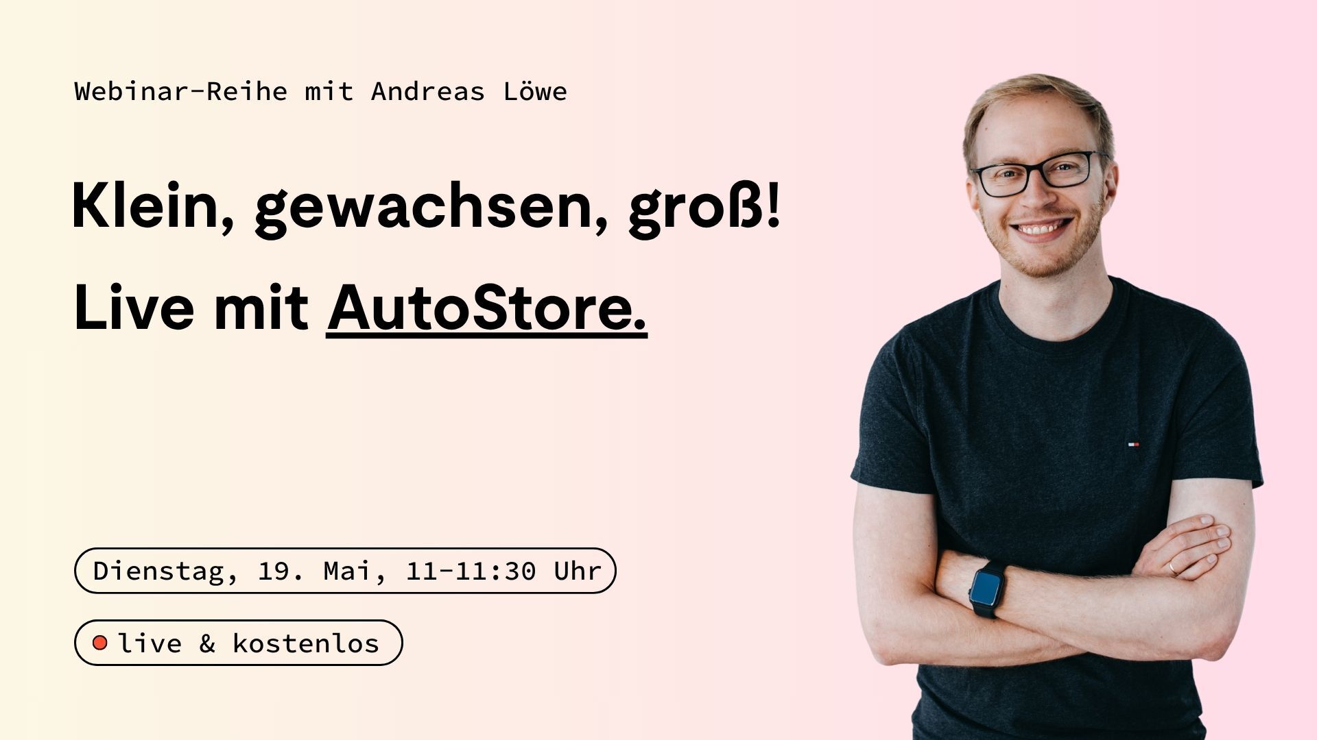 Klein, gewachsen, groß: Wie AutoStore-Systeme für unterschiedliche Anforderungen geplant werden – live mit AutoStore